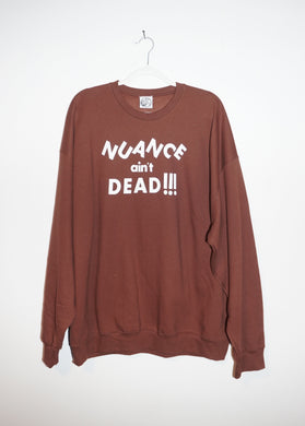 NUANCE AIN'T DEAD CREWNECKS *READY TO SHIP*
