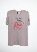 Load image into Gallery viewer, YOU THINK ITS EASY BEING A BITCH T-SHIRTS *READY TO SHIP*