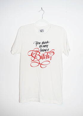 YOU THINK ITS EASY BEING A BITCH T-SHIRTS *READY TO SHIP*