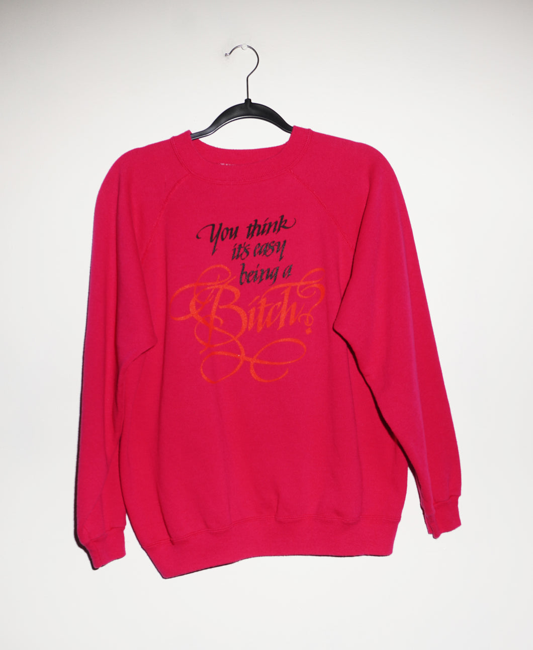 (L) YOU THINK IT'S EASY BEING A BITCH? ON MAGENTA VINTAGE CREWNECK
