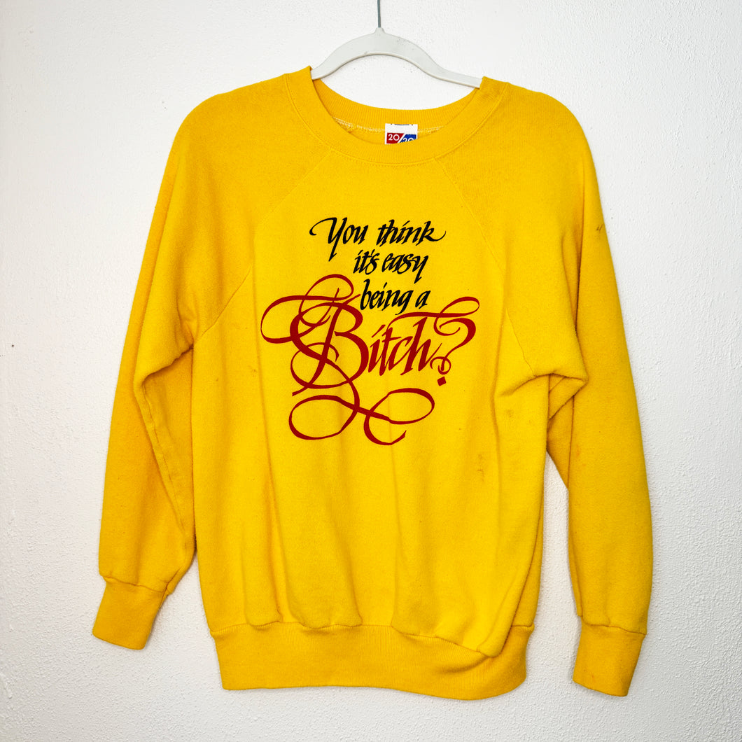 YOU THINK IT'S EASY BEING A BITCH? ON MARIGOLD CREWNECK