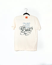 Load image into Gallery viewer, YOU THINK ITS EASY BEING A BITCH T-SHIRTS *READY TO SHIP*