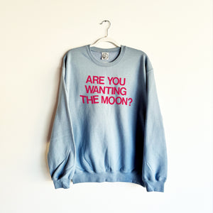 ARE YOU WANTING THE MOON? CREWNECK SWEATSHIRT