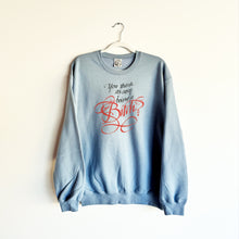 Load image into Gallery viewer, YOU THINK IT&#39;S EASY BEING A BITCH? CREWNECK SWEATSHIRT