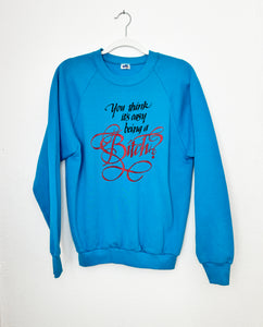 YOU THINK IT'S EASY BEING A BITCH? ON AQUA CREWNECK