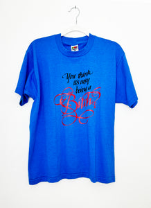 YOU THINK IT'S EASY BEING A BITCH? ON ROYAL BLUE SINGLE STITCH T-SHIRT