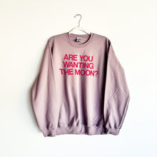 Load image into Gallery viewer, ARE YOU WANTING THE MOON? CREWNECK SWEATSHIRT