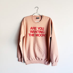 ARE YOU WANTING THE MOON? CREWNECK SWEATSHIRT