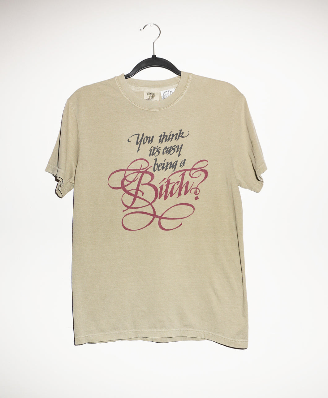 YOU THINK ITS EASY BEING A BITCH T-SHIRTS *READY TO SHIP*