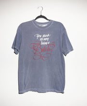 Load image into Gallery viewer, YOU THINK IT&#39;S EASY BEING A BITCH? T-SHIRT