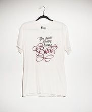 Load image into Gallery viewer, YOU THINK ITS EASY BEING A BITCH T-SHIRTS *READY TO SHIP*